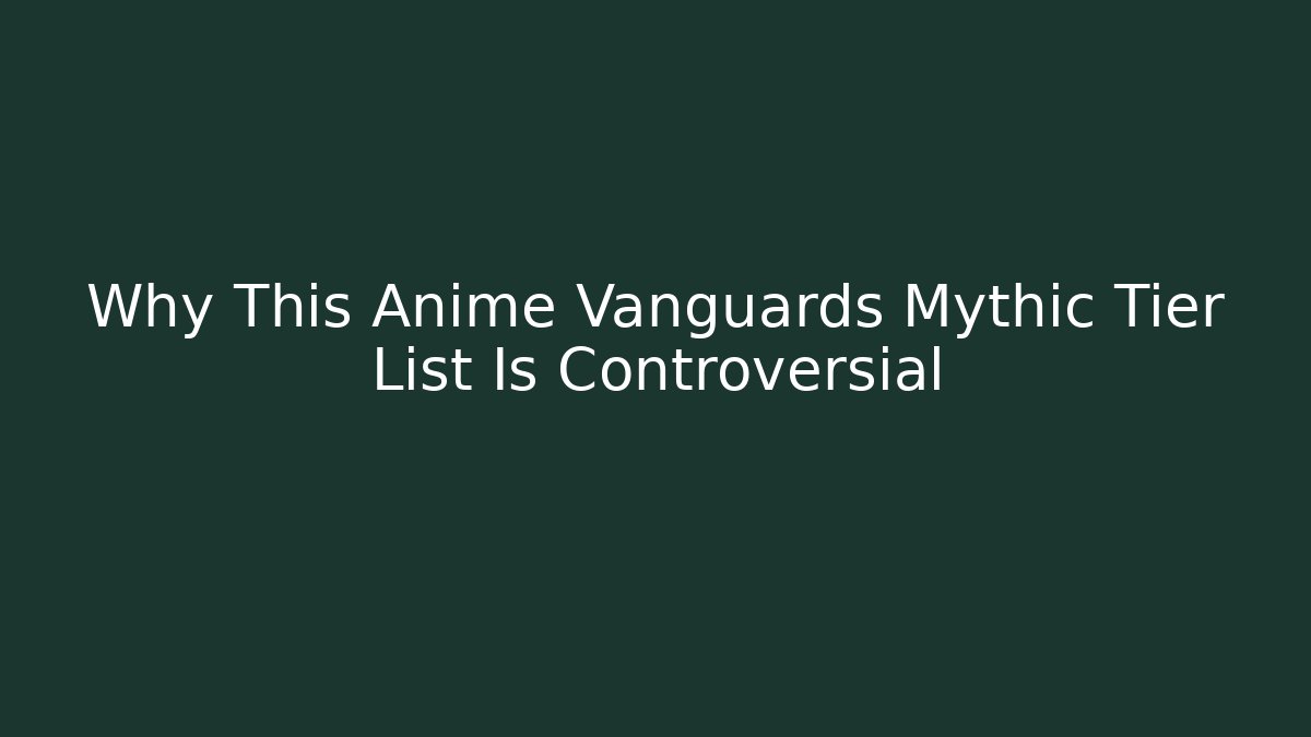 Why This Anime Vanguards Mythic Tier List Is Controversial