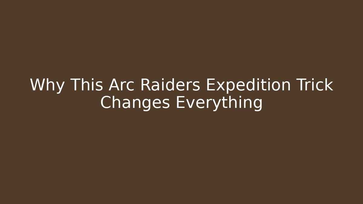 Why This Arc Raiders Expedition Trick Changes Everything - Critter Realm