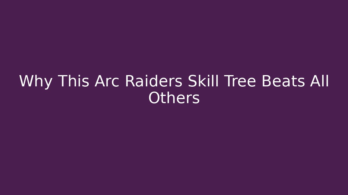 Why This Arc Raiders Skill Tree Beats All Others