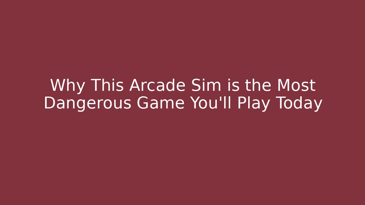 Why This Arcade Sim is the Most Dangerous Game You'll Play Today