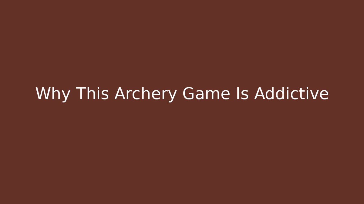 Why This Archery Game Is Addictive