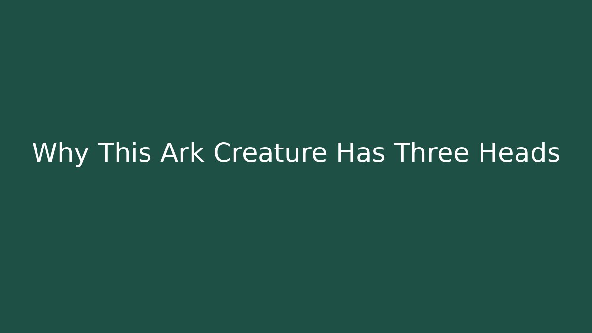 Why This Ark Creature Has Three Heads - Critter Realm