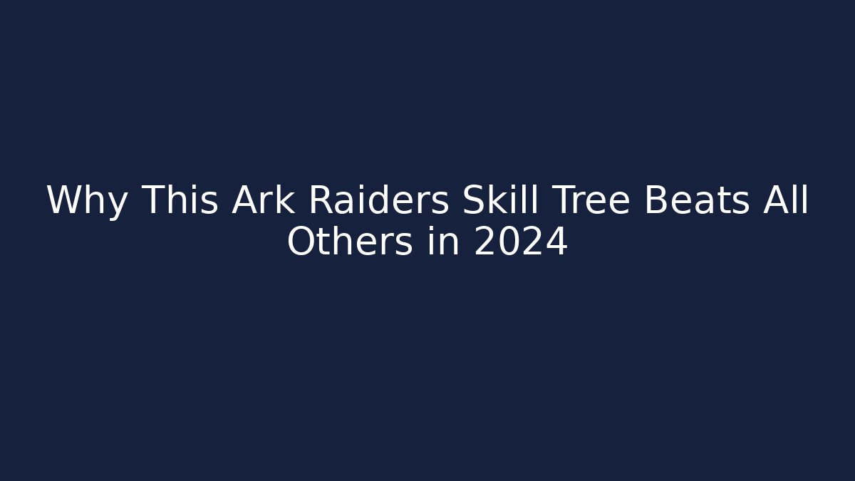 Why This Ark Raiders Skill Tree Beats All Others in 2024
