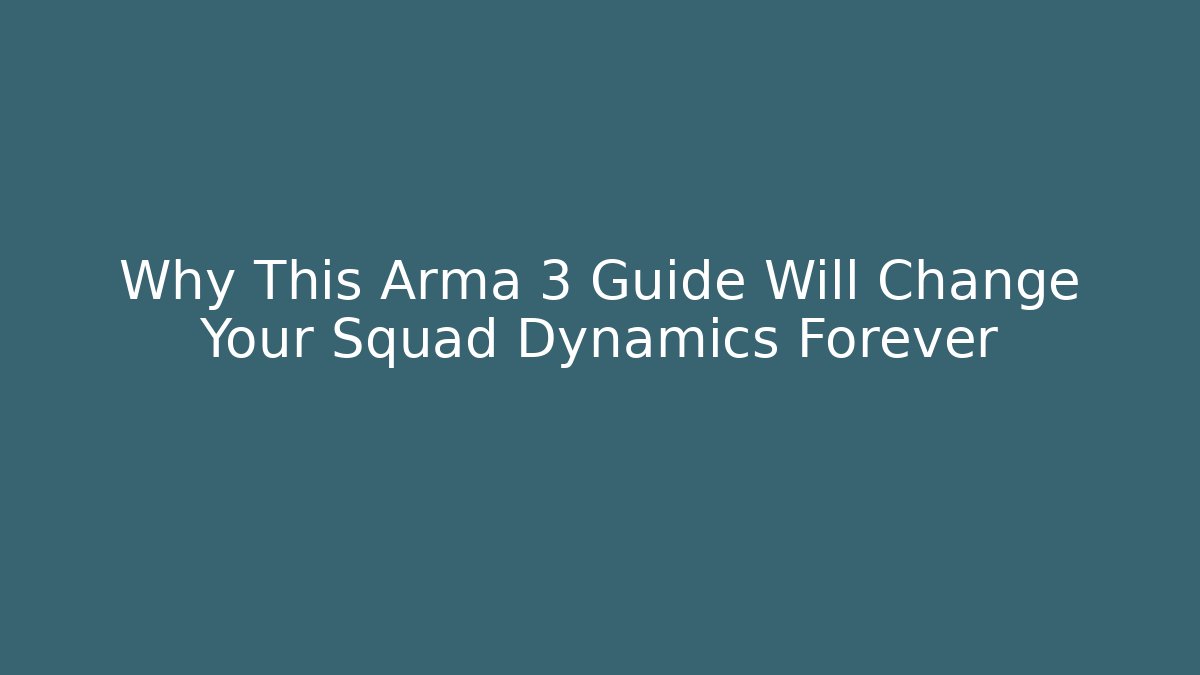 Why This Arma 3 Guide Will Change Your Squad Dynamics Forever