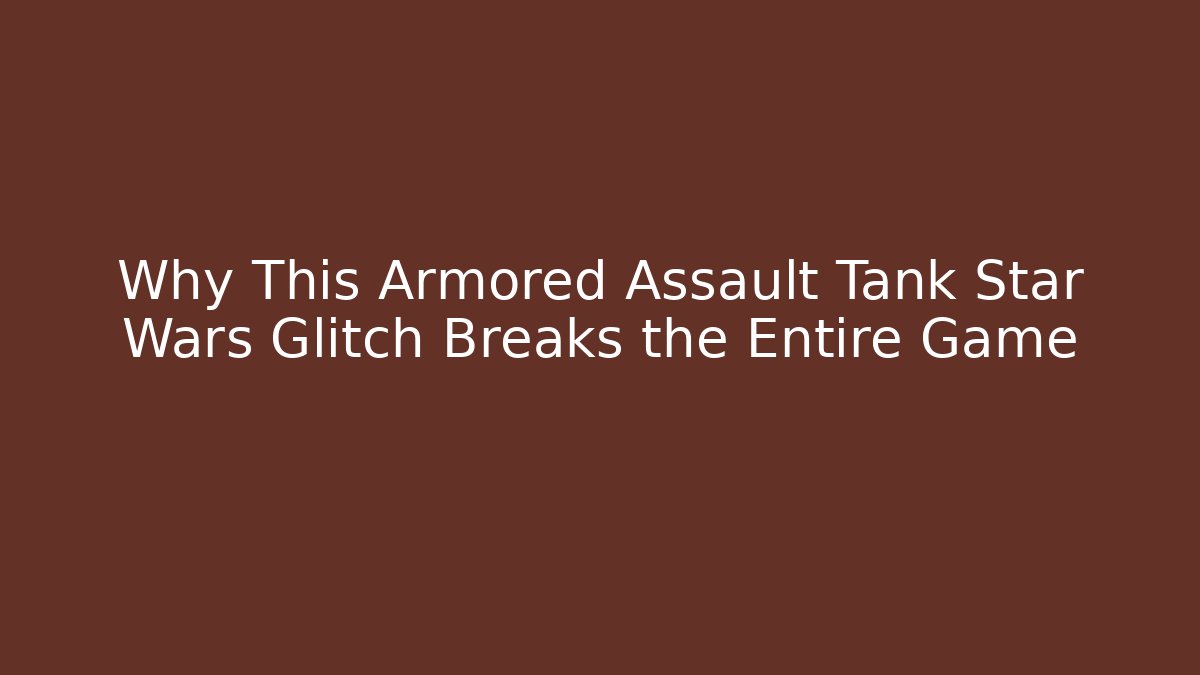Why This Armored Assault Tank Star Wars Glitch Breaks the Entire Game