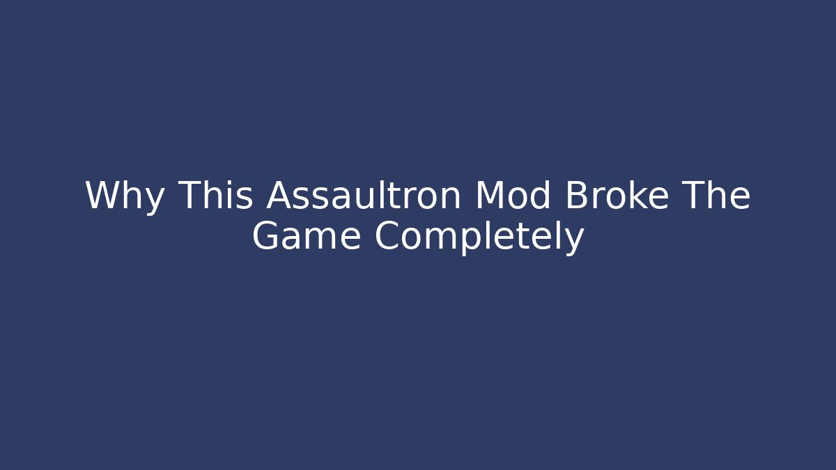 Why This Assaultron Mod Broke The Game Completely