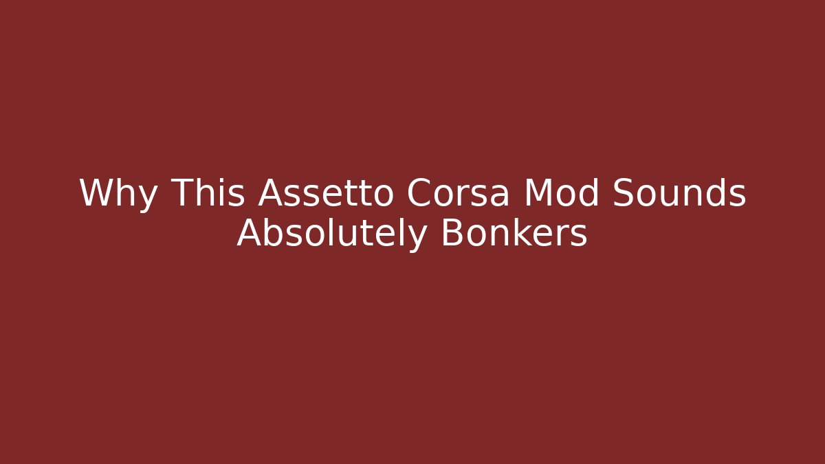 Why This Assetto Corsa Mod Sounds Absolutely Bonkers