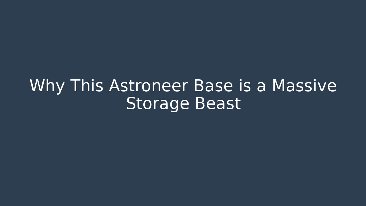 Why This Astroneer Base is a Massive Storage Beast