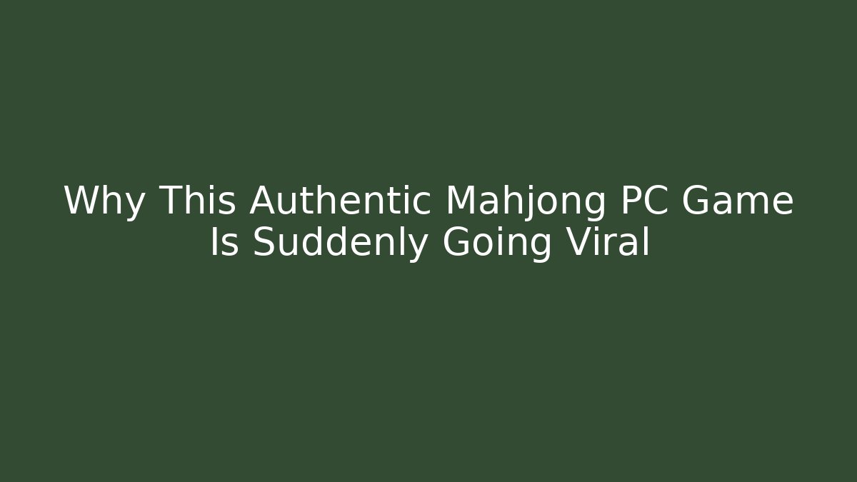 Why This Authentic Mahjong PC Game Is Suddenly Going Viral - Critter Realm