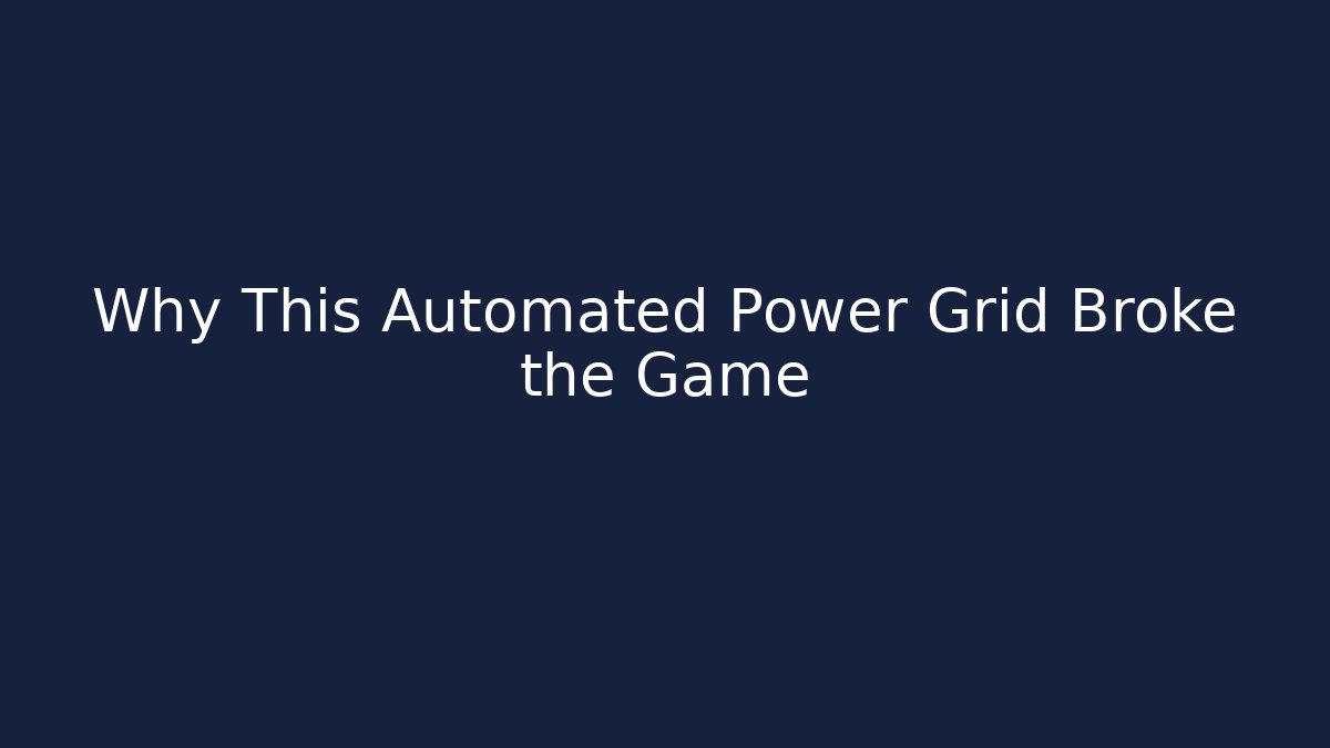 Why This Automated Power Grid Broke the Game