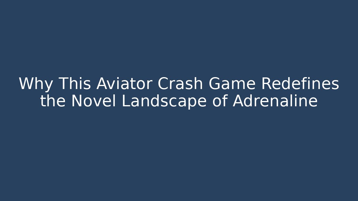 Why This Aviator Crash Game Redefines the Novel Landscape of Adrenaline