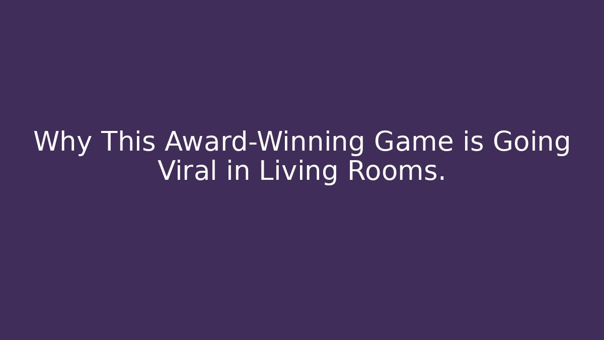 Why This Award-Winning Game is Going Viral in Living Rooms.
