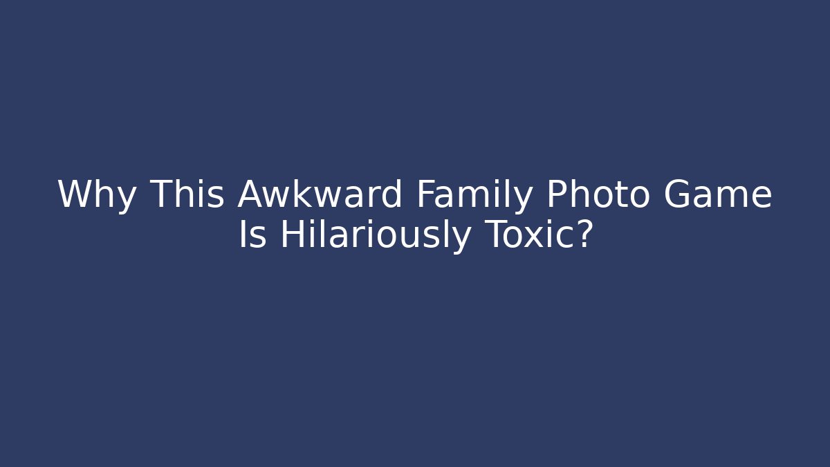 Why This Awkward Family Photo Game Is Hilariously Toxic?