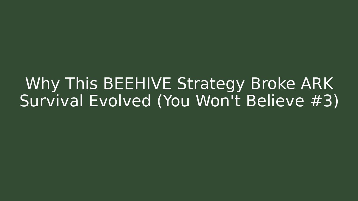 Why This BEEHIVE Strategy Broke ARK Survival Evolved (You Won't Believe #3)