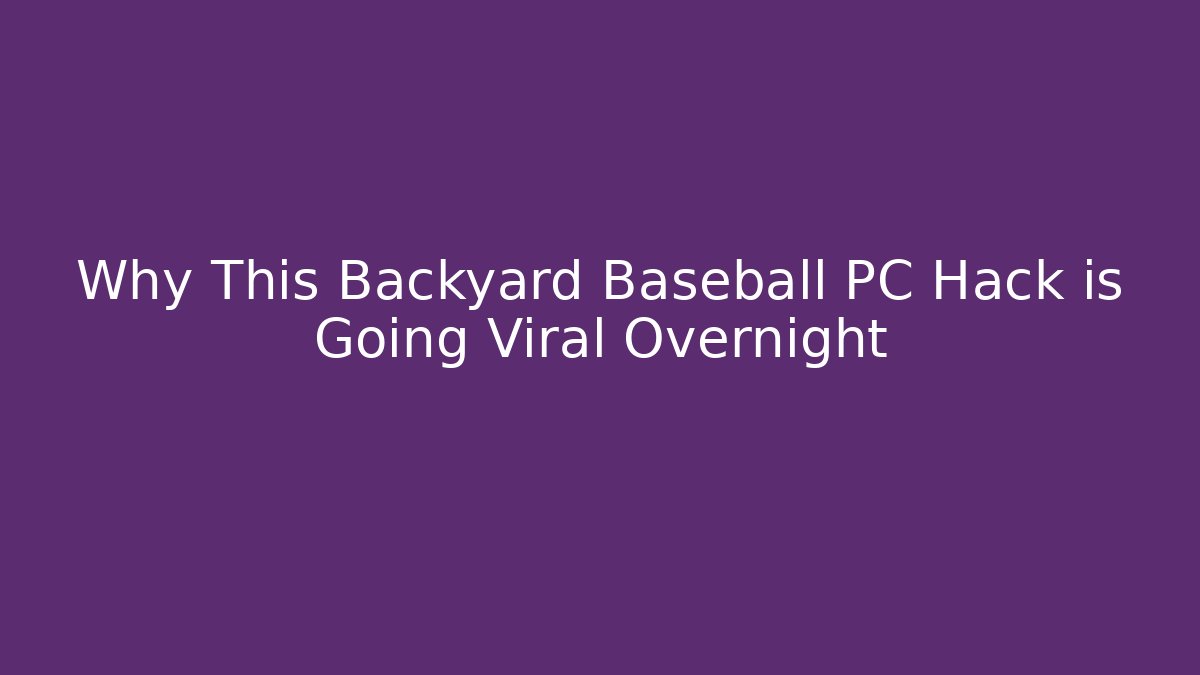 Why This Backyard Baseball PC Hack is Going Viral Overnight