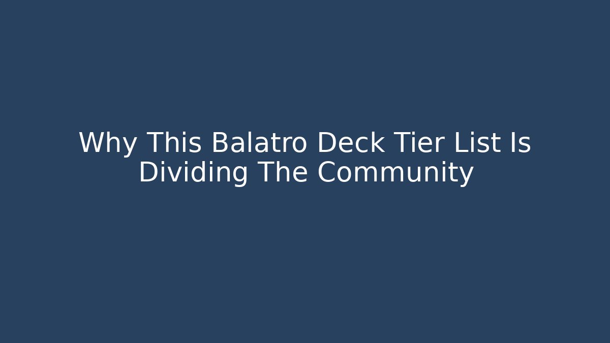 Why This Balatro Deck Tier List Is Dividing The Community