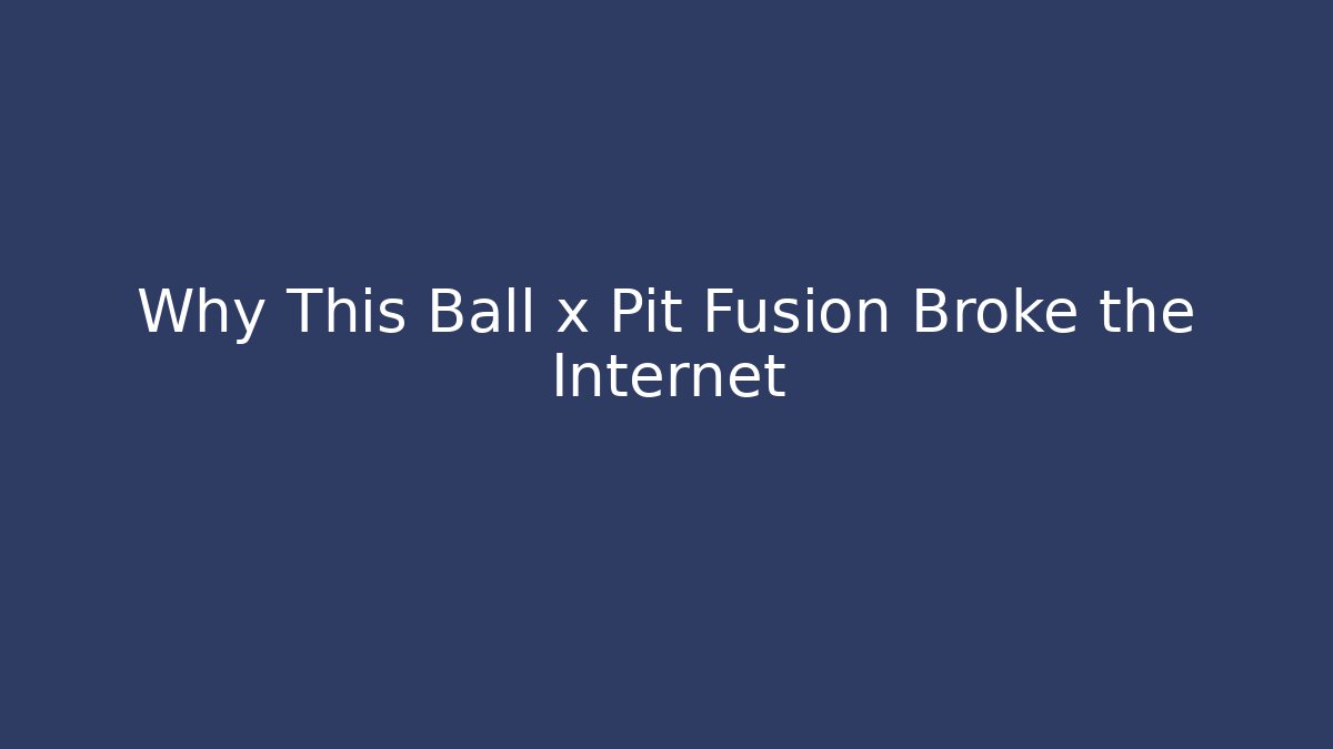 Why This Ball x Pit Fusion Broke the Internet
