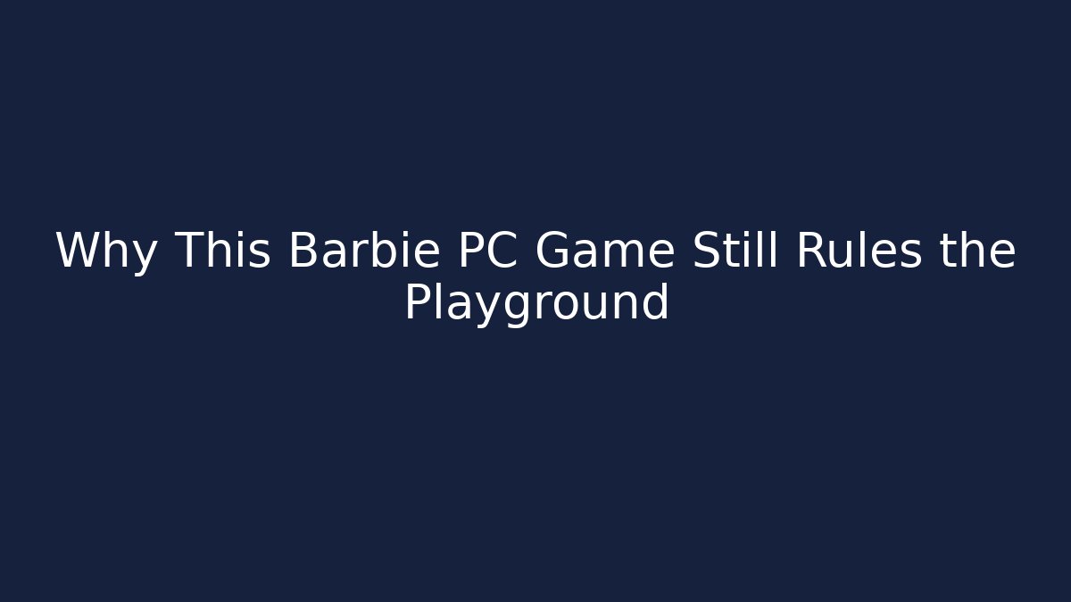 Why This Barbie PC Game Still Rules the Playground