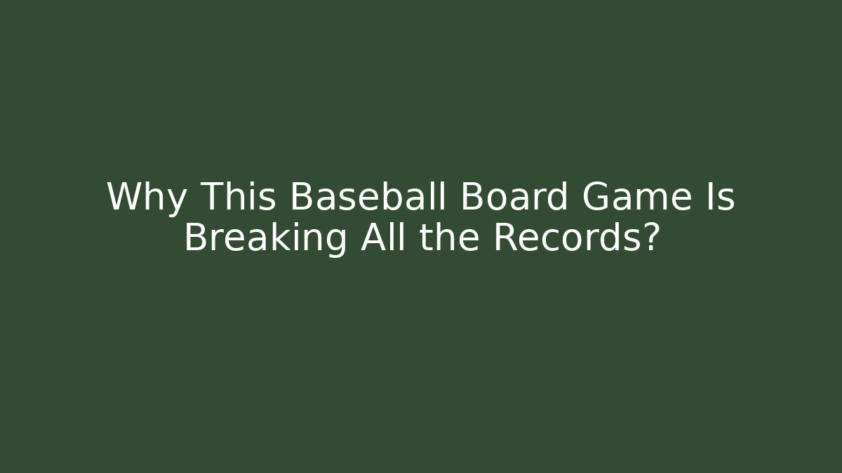 Why This Baseball Board Game Is Breaking All the Records? - Critter Realm