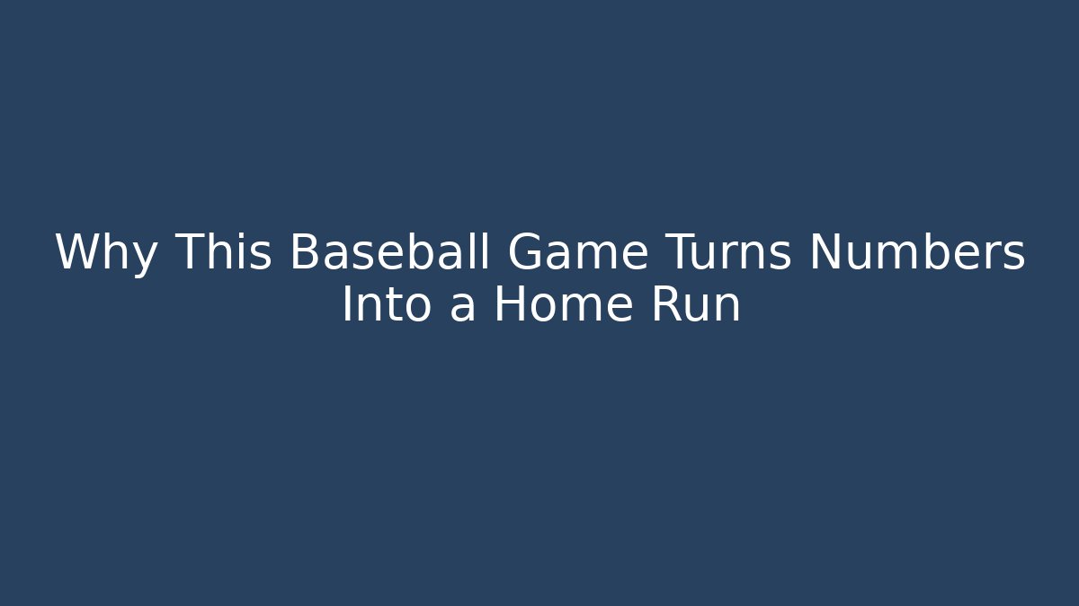 Why This Baseball Game Turns Numbers Into a Home Run