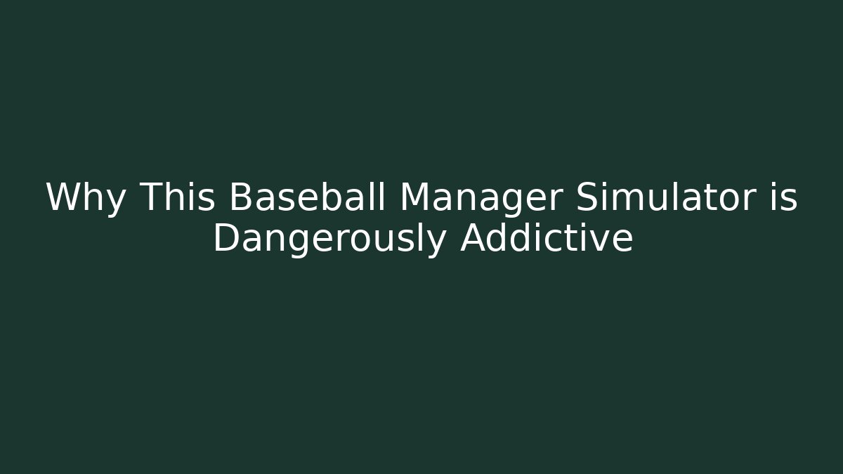 Why This Baseball Manager Simulator is Dangerously Addictive