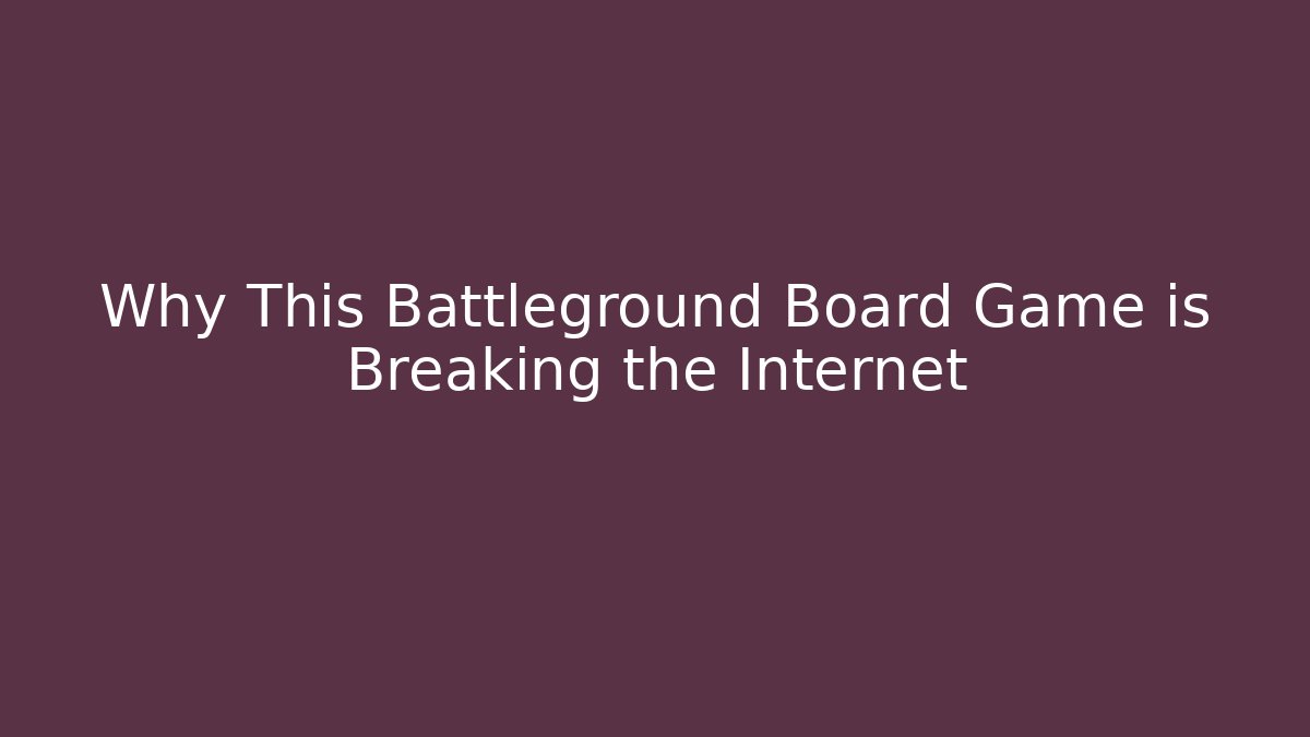 Why This Battleground Board Game is Breaking the Internet