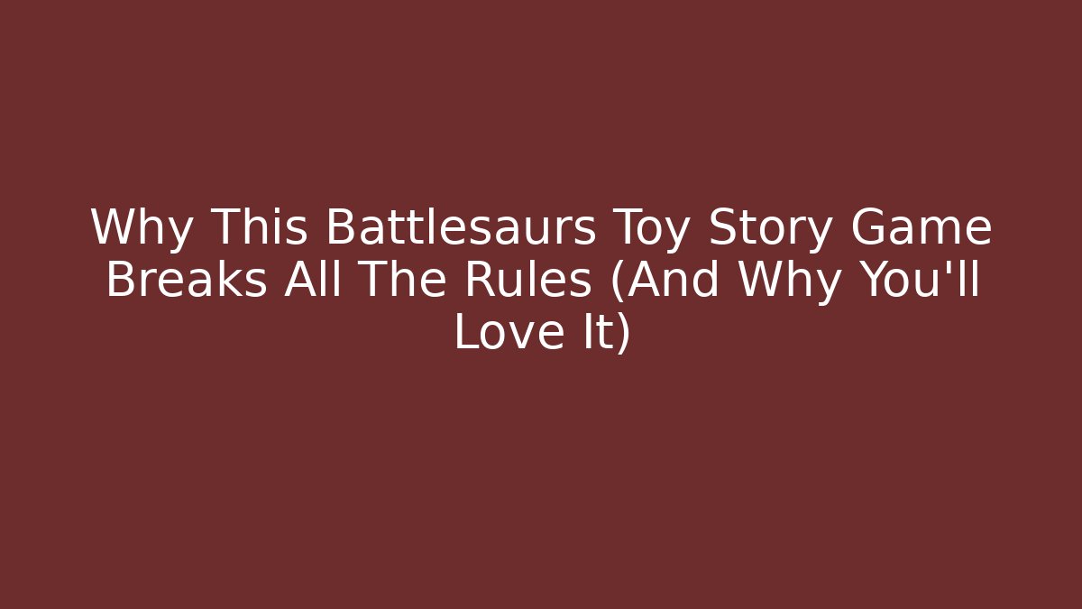 Why This Battlesaurs Toy Story Game Breaks All The Rules (And Why You'll Love It)