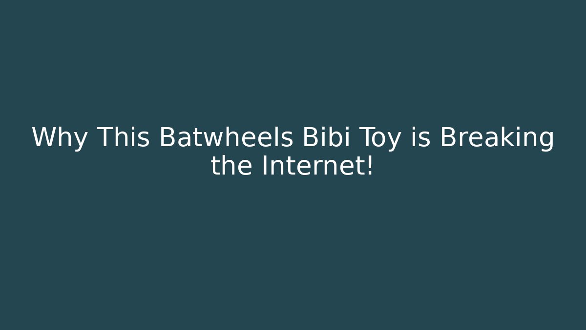 Why This Batwheels Bibi Toy is Breaking the Internet!