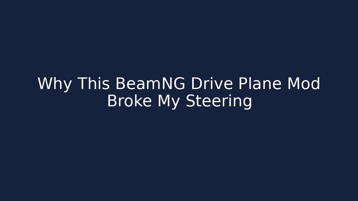 Why This BeamNG Drive Plane Mod Broke My Steering - Critter Realm