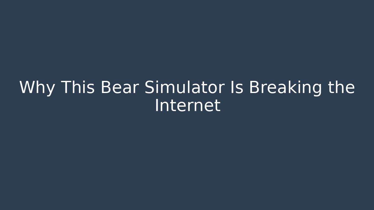 Why This Bear Simulator Is Breaking the Internet - Critter Realm
