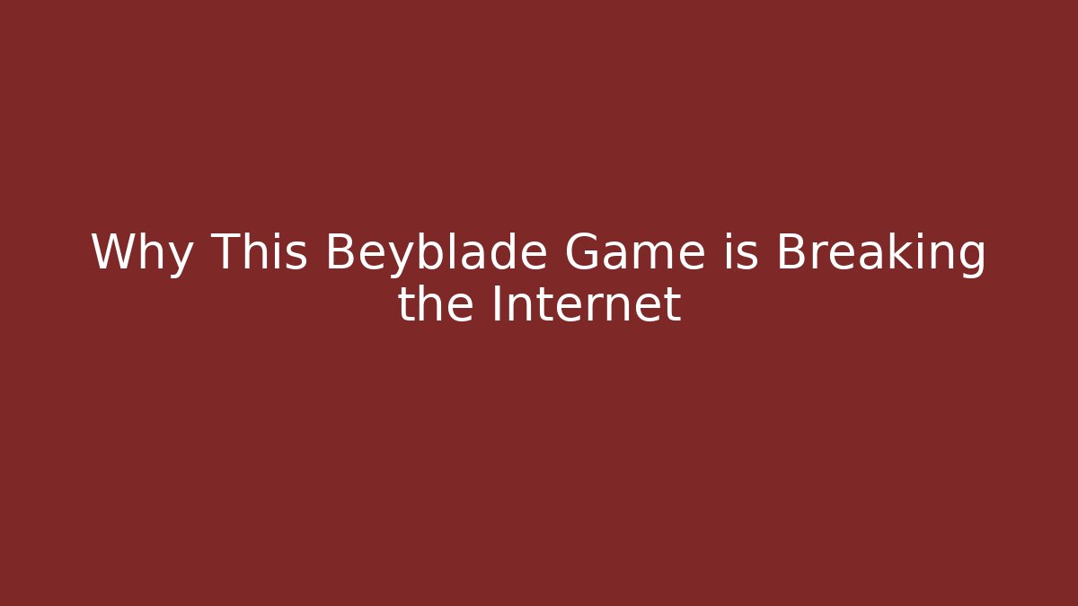 Why This Beyblade Game is Breaking the Internet