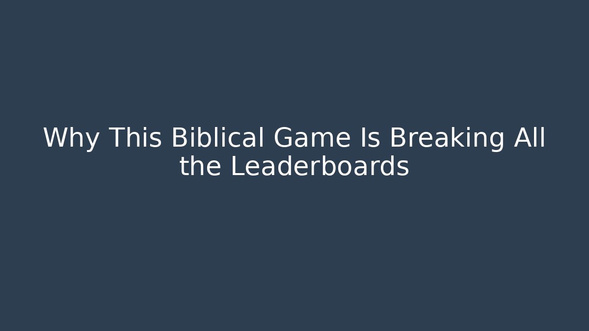Why This Biblical Game Is Breaking All the Leaderboards