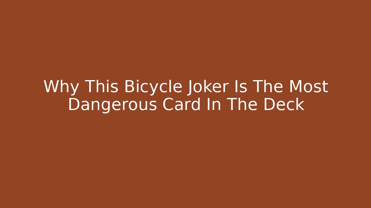 Why This Bicycle Joker Is The Most Dangerous Card In The Deck