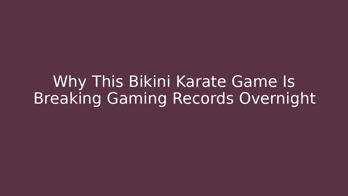 Why This Bikini Karate Game Is Breaking Gaming Records Overnight - Critter Realm