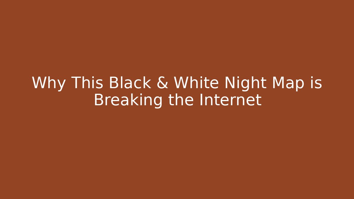 Why This Black & White Night Map is Breaking the Internet