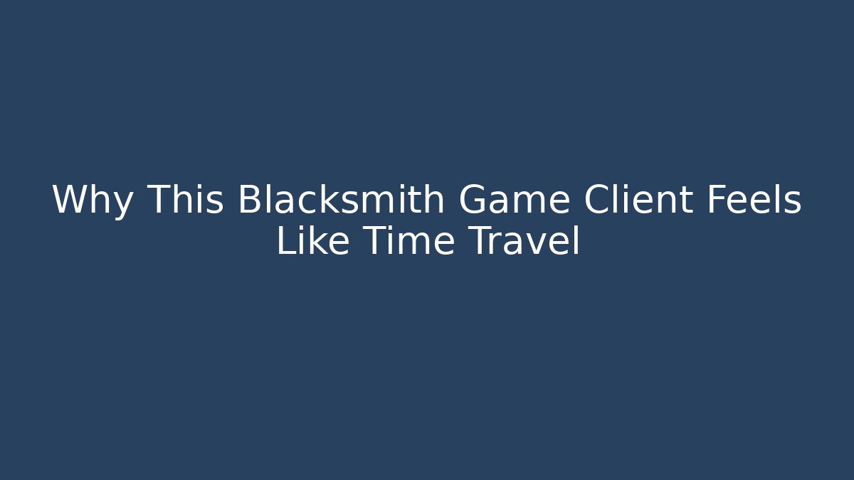 Why This Blacksmith Game Client Feels Like Time Travel - Critter Realm
