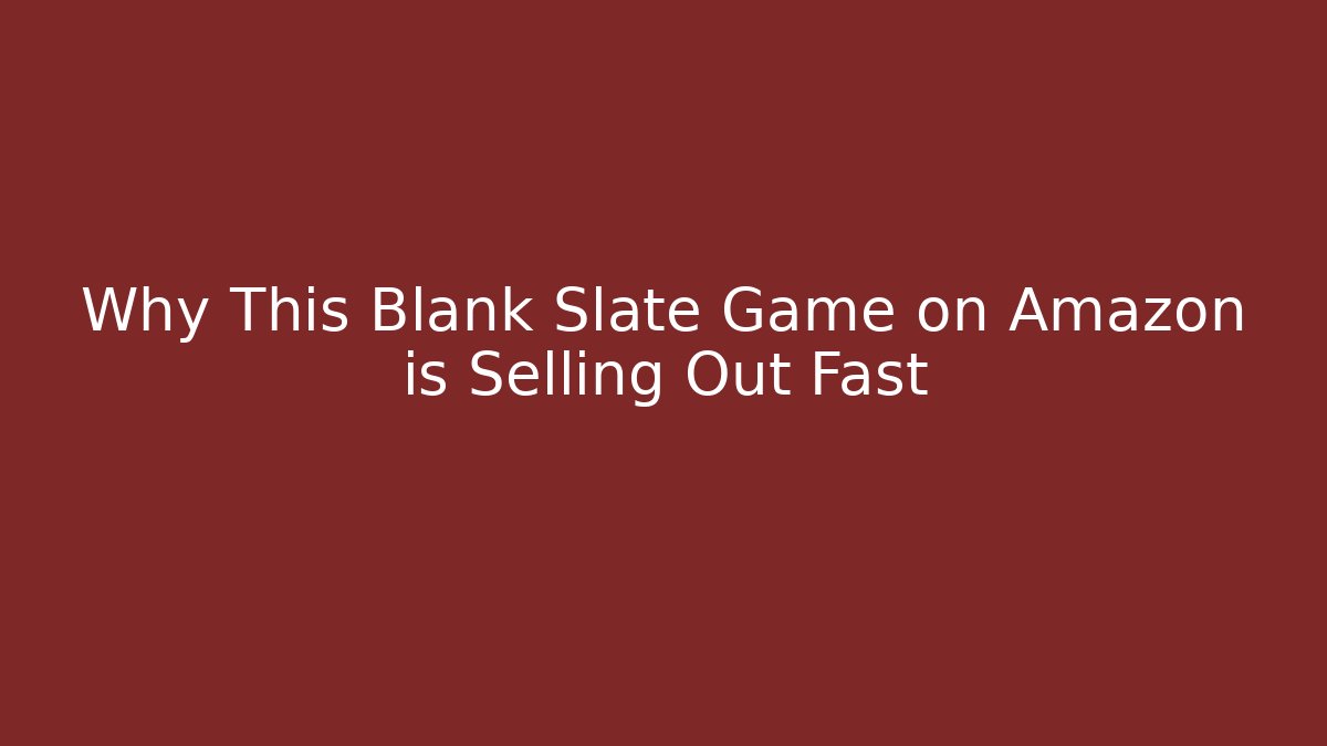 Why This Blank Slate Game on Amazon is Selling Out Fast