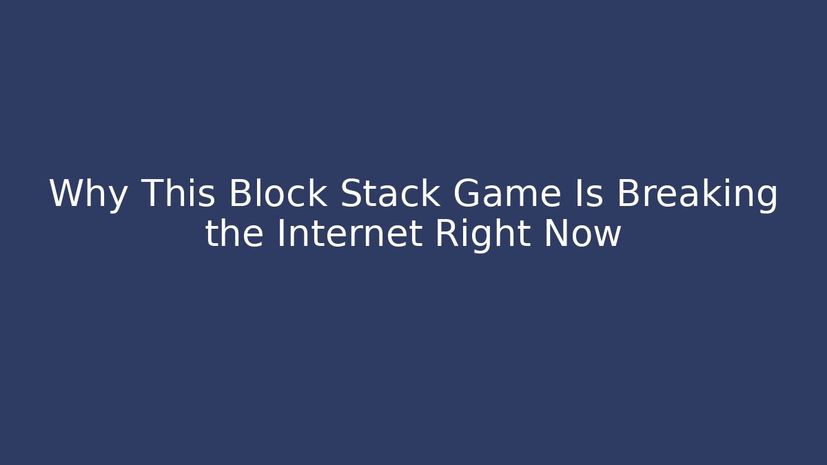 Why This Block Stack Game Is Breaking the Internet Right Now - Critter Realm