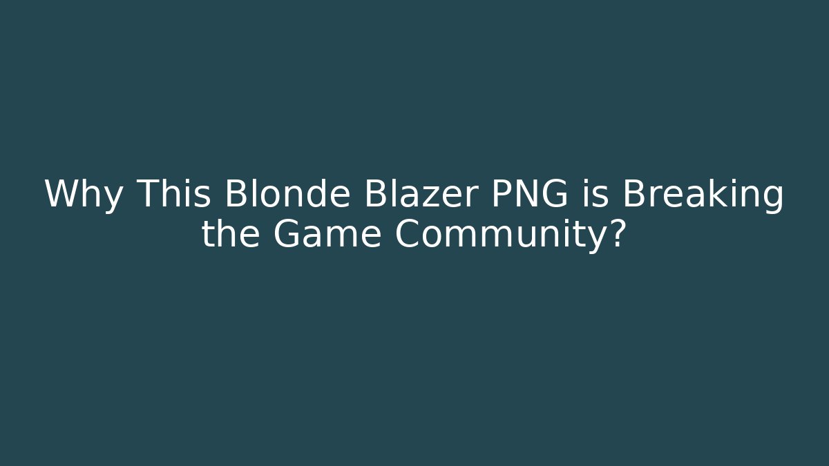 Why This Blonde Blazer PNG is Breaking the Game Community?