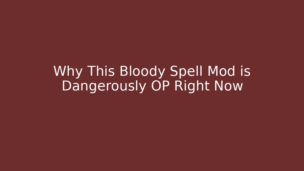 Why This Bloody Spell Mod is Dangerously OP Right Now