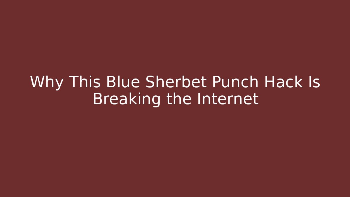 Why This Blue Sherbet Punch Hack Is Breaking the Internet