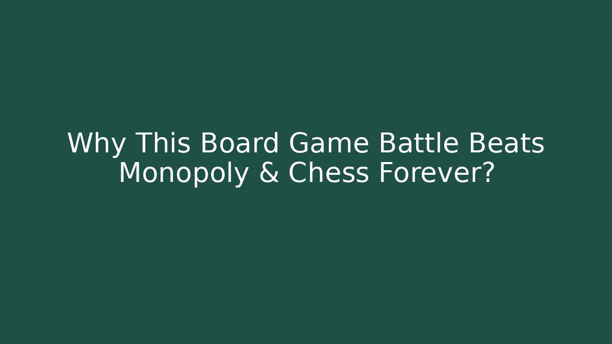 Why This Board Game Battle Beats Monopoly & Chess Forever?