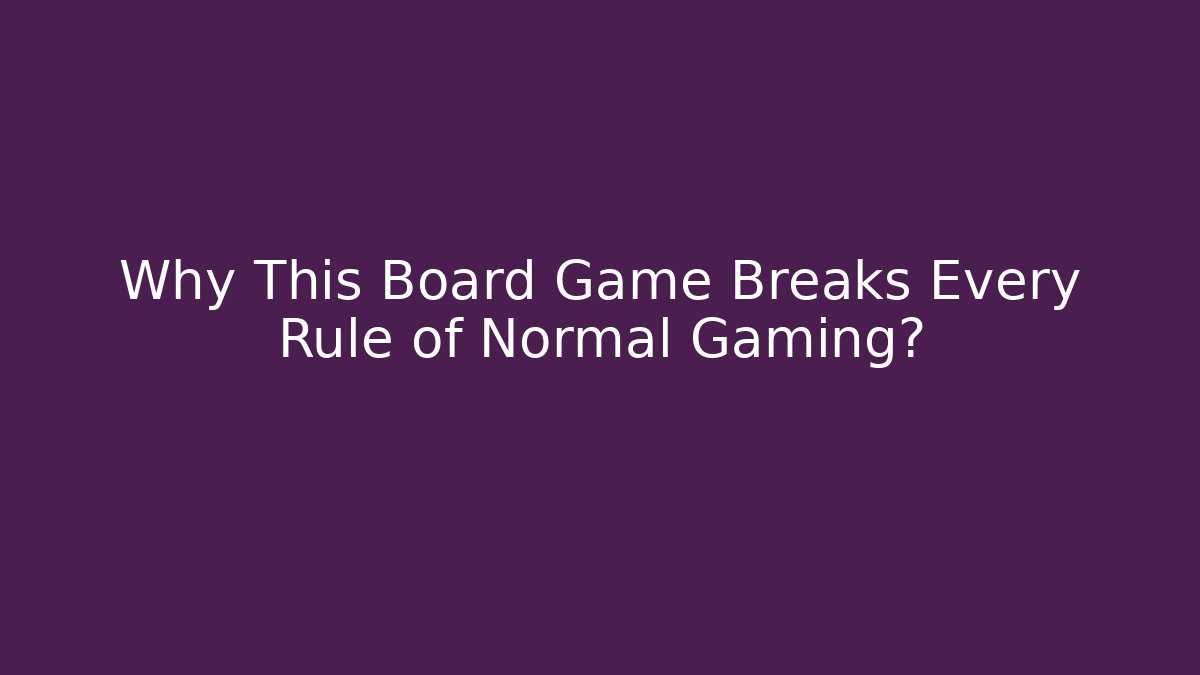Why This Board Game Breaks Every Rule of Normal Gaming? - Critter Realm
