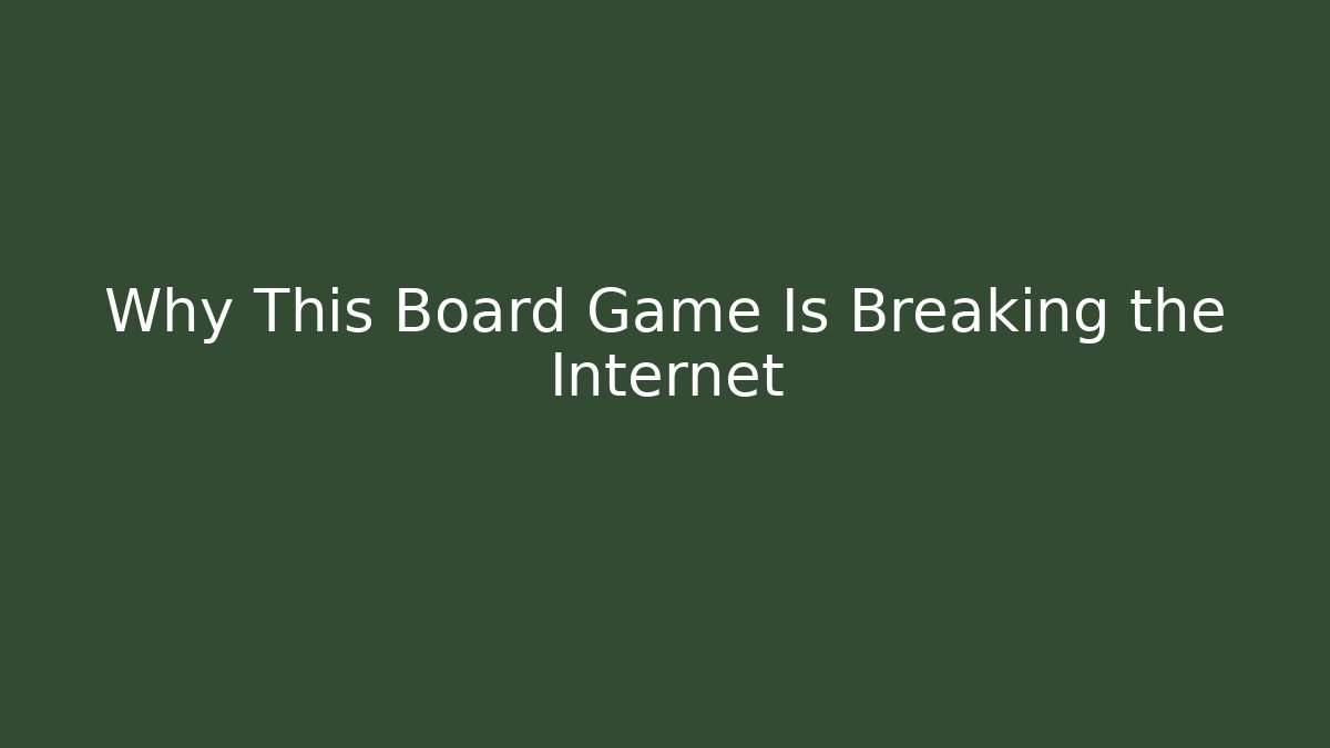 Why This Board Game Is Breaking the Internet
