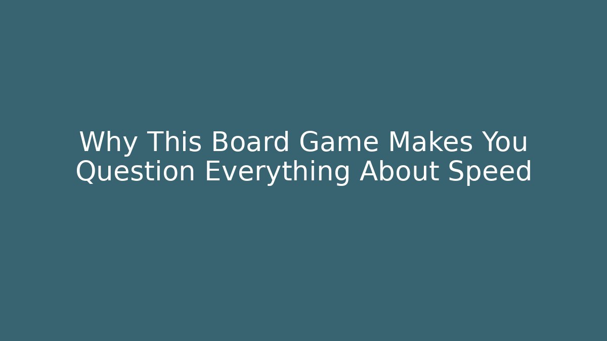 Why This Board Game Makes You Question Everything About Speed