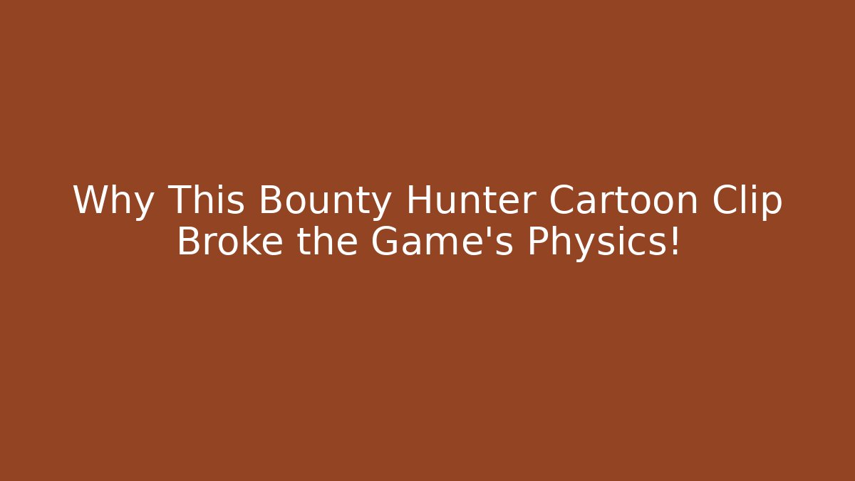 Why This Bounty Hunter Cartoon Clip Broke the Game's Physics!