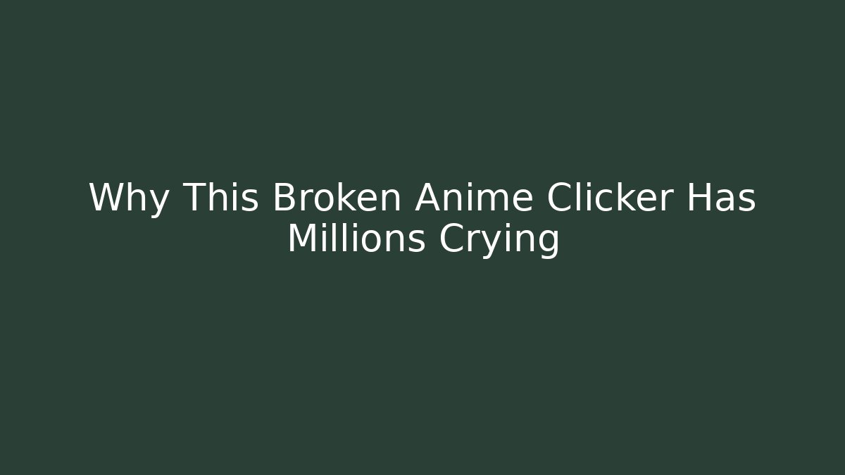Why This Broken Anime Clicker Has Millions Crying