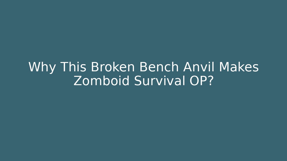 Why This Broken Bench Anvil Makes Zomboid Survival OP? - Critter Realm