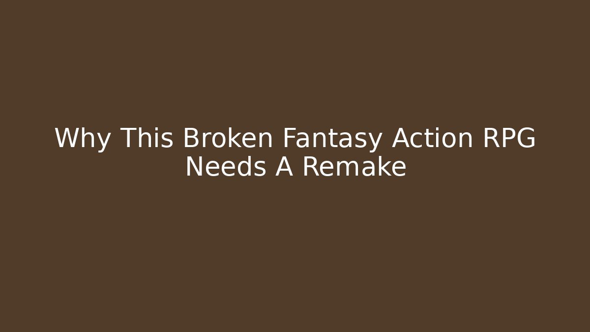 Why This Broken Fantasy Action RPG Needs A Remake - Critter Realm