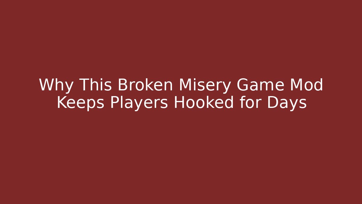 Why This Broken Misery Game Mod Keeps Players Hooked for Days